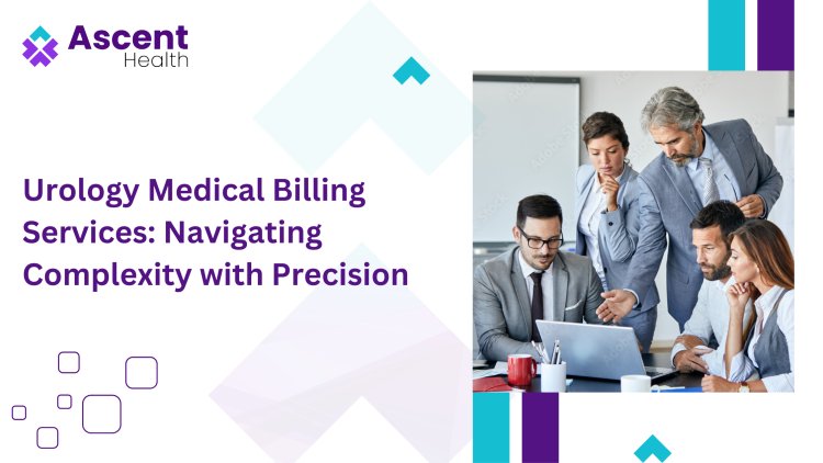 Urology Medical Billing Services: Navigating Complexity with Precision