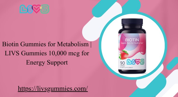 Biotin Gummies for Metabolism | LIVS Gummies 10,000 mcg for Energy Support